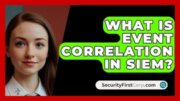 What Is Event Correlation in SIEM? - SecurityFirstCorp.com