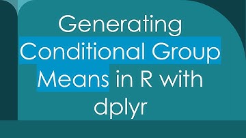Generating Conditional Group Means in R with dplyr