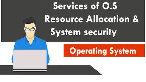 Services of OS - Resource allocation and protection