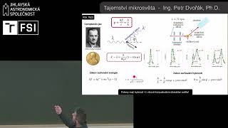 Tajemství mikrosvěta aneb kvantová fyzika pro začátečníky - Ing. Petr Dvořák, Ph.D.