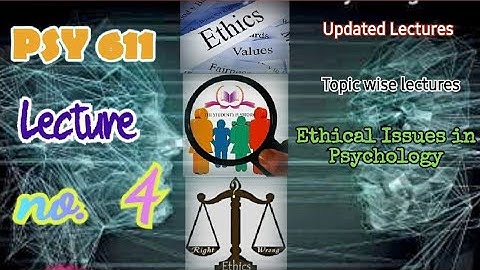PSY611 || Lecture 4 || Ethical Issues in Psychology || Updated Lectures || Short VU Lectures