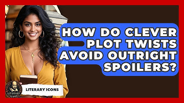 How Do Clever Plot Twists Avoid Outright Spoilers? - Literary Icons