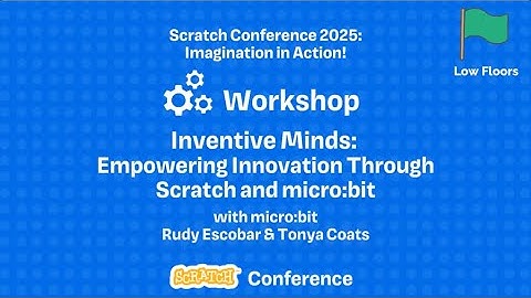 Scratch Conference 2025 - Inventive Minds: Empowering Innovation Through Scratch and micro:bit