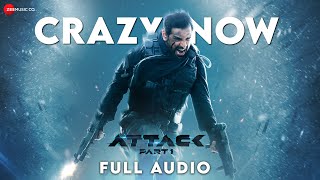 Crazy Now - Full Audio | Attack | John Abraham | Shreya Jain, Magic, Shashwat Sachdev Ft. Tisoki