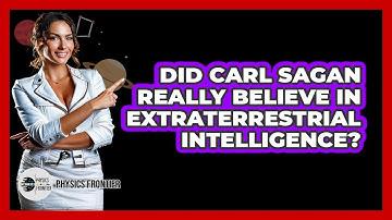 Did Carl Sagan Really Believe In Extraterrestrial Intelligence? - Physics Frontier