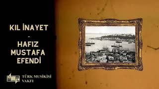 Kıl İnayet - Hafız Mustafa Efendi
