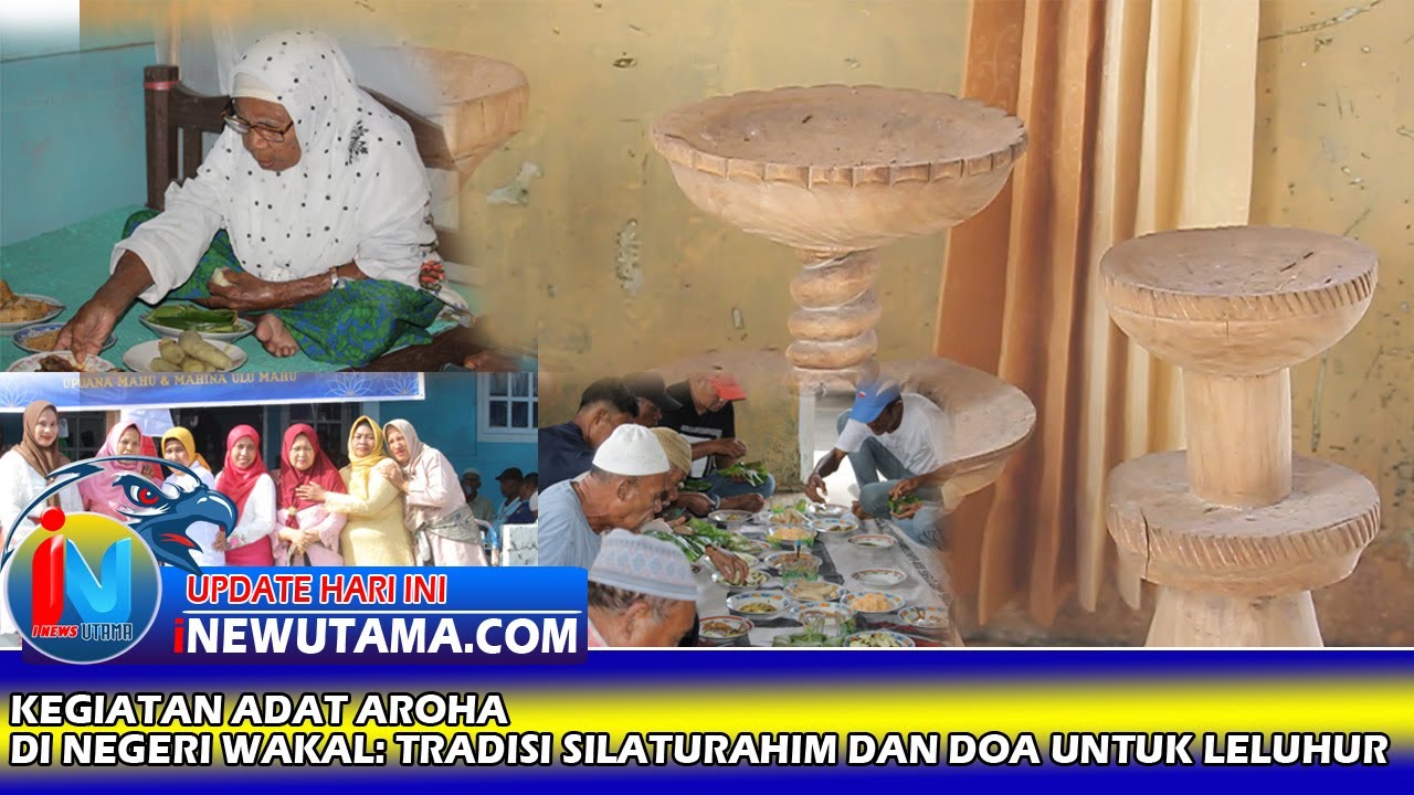 KEGIATAN ADAT AROHA DI NEGERI WAKAL: TRADISI SILATURAHIM DAN DOA UNTUK LELUHUR