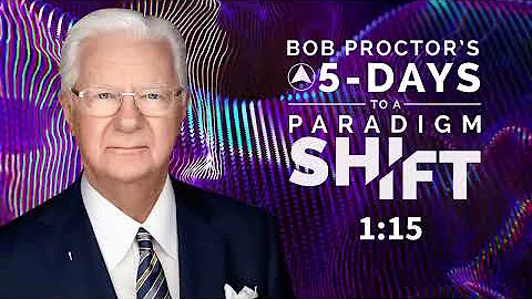 Bob Proctor paradigm shift Day 1