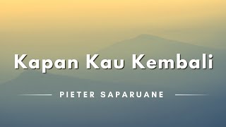 Kapan Kau Kembali - Pieter Saparuane (Lyrics/Lirik Lagu)