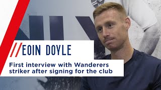 EOIN DOYLE | First interview with Wanderers striker after signing for the club