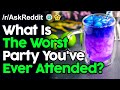 What Is The Worst Party You've Ever Attended? r/AskReddit Reddit Stories  | Top Posts