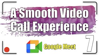 A Smooth Video Call Experience | Google Meet Tutorial 7