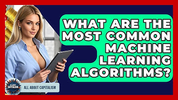 What Are The Most Common Machine Learning Algorithms? - All About Capitalism