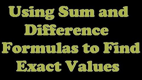Using Sum and Difference Formulas to Find Exact Values [7.5-2]