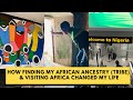 How Finding My African Ancestry (Tribe) & Visiting Africa Changed My Life
