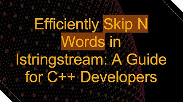 Efficiently Skip N Words in Istringstream: A Guide for C++ Developers