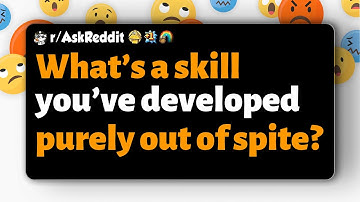 r/AskReddit | What’s a skill you’ve developed purely out of spite?
