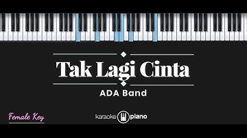 Tak Lagi Cinta - ADA Band (KARAOKE PIANO - FEMALE KEY)