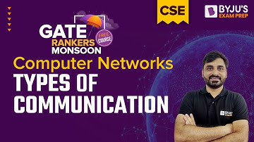 Types of Communication | Computer Networks | GATE 2023 CSE Exam | BYJU