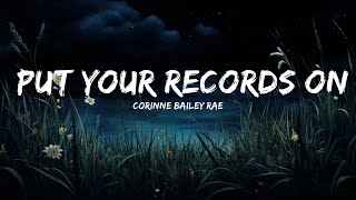 Corinne Bailey Rae - Put Your Records On (Lyrics) | Top Best Songs