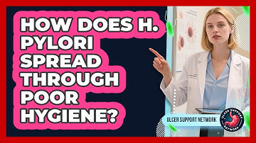 How Does H. Pylori Spread Through Poor Hygiene?
