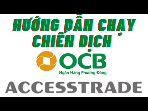 Cách chạy chiến dịch ocb omni ngân hàng Phương Đông trên accesstrade I Kiếm tiền với OCB OMNI