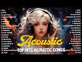 Acoustic songs 2023  top english acoustic songs  trending english acoustic songs with lyrics