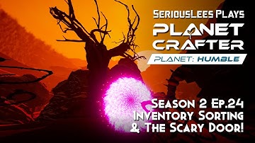 Planet Crafter | Planet Humble DLC | Season 2 - Episode 24 | Inventory Sorting & The Scary Door!