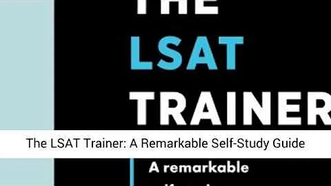 The LSAT Trainer: A Remarkable Self-Study Guide For The Self-Driven Student