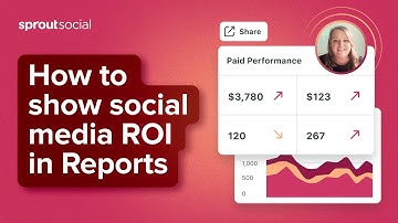 How to Leverage Sprout Social Reports to Show Social Media ROI
