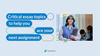 Critical essay topics to help you ace your next assignment