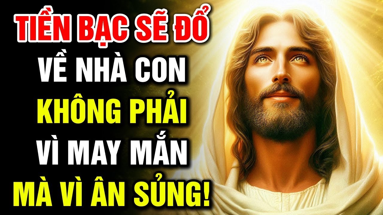 🔴 TIỀN BẠC SẼ ĐỔ VỀ NHÀ CON – KHÔNG PHẢI VÌ MAY MẮN, MÀ VÌ ÂN SỦNG! | Lời Chúa Hôm Nay