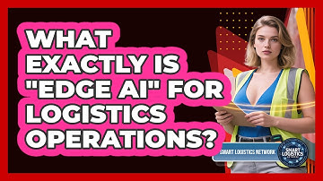 What Exactly Is "Edge AI" For Logistics Operations? - Smart Logistics Network