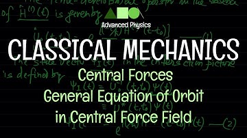 Classical Mechanics - Central Forces : General Equation of Orbit in Central Force Field