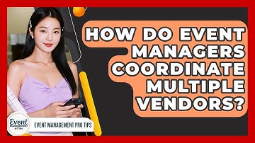How Do Event Managers Coordinate Multiple Vendors? - Event Management Pro Tips