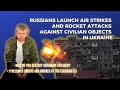 Every day Russians launch air strikes and rocket attacks against civilian objects in Ukraine