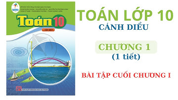 Toán lớp 10 - Cánh diều - Chương 1 - BÀI TẬP CUỐI CHƯƠNG 1