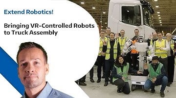 Extend Robotics - Bringing VR Controlled Robots to Truck Assembly