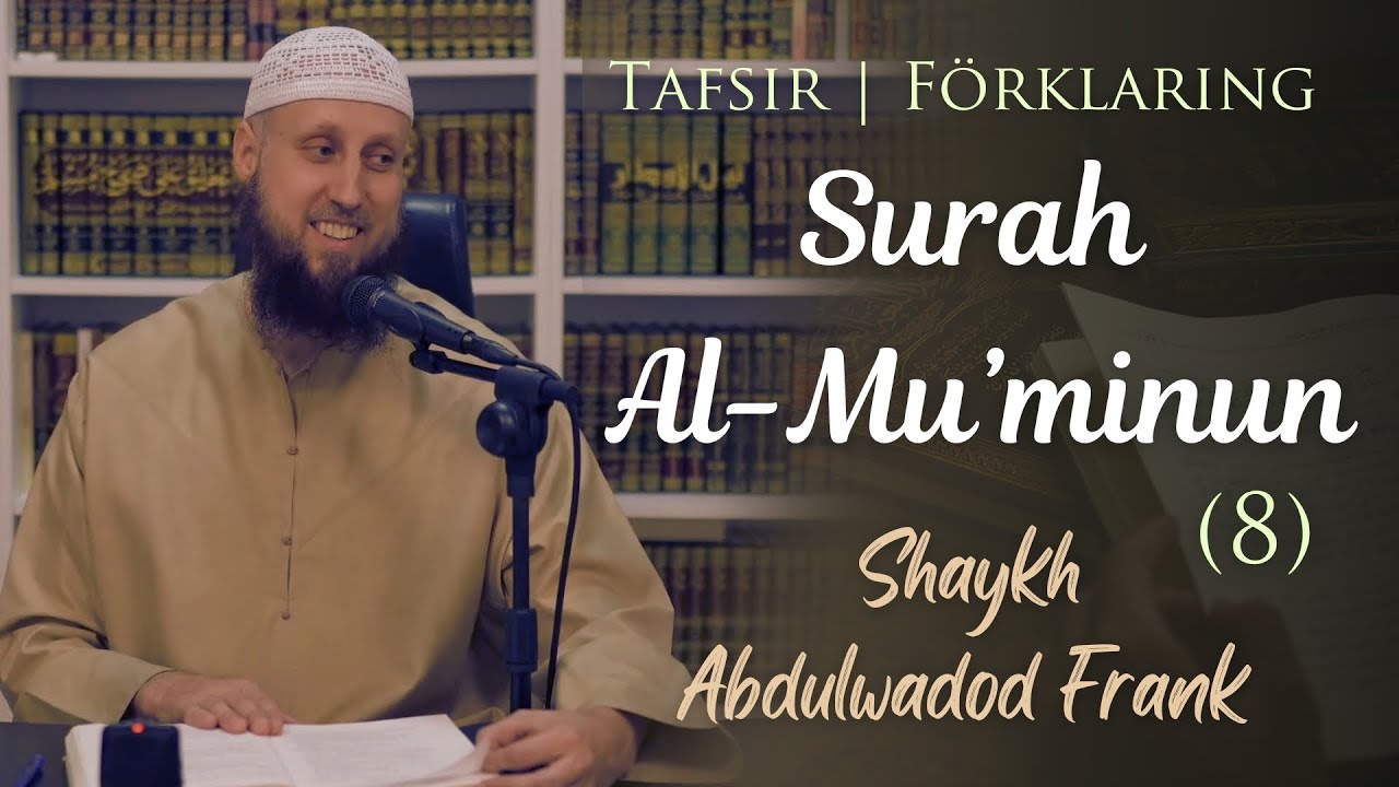 Förklaring på Surah al-Mu’minun | del 8 | Sh. Abdulwadod