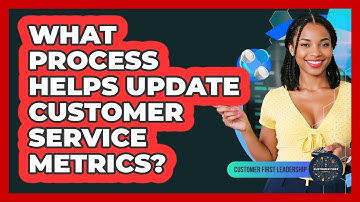 What process helps update customer service metrics?
