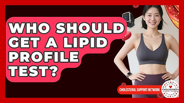 Who Should Get a Lipid Profile Test? | Cholesterol Support Network