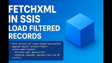 Using FetchXML in SSIS to Load Filtered Records from Dynamics 365 | Deep Dive with Examples