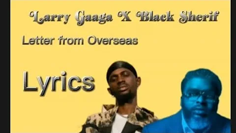 Larry Gaaga X Black Sherif Letter from overseas Lyrics