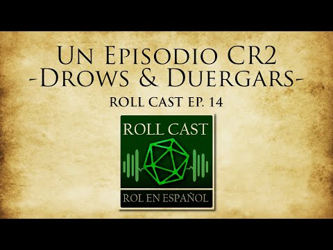 Un Episodio CR2 - Drow & Duergar. Roll Cast: Ep 14