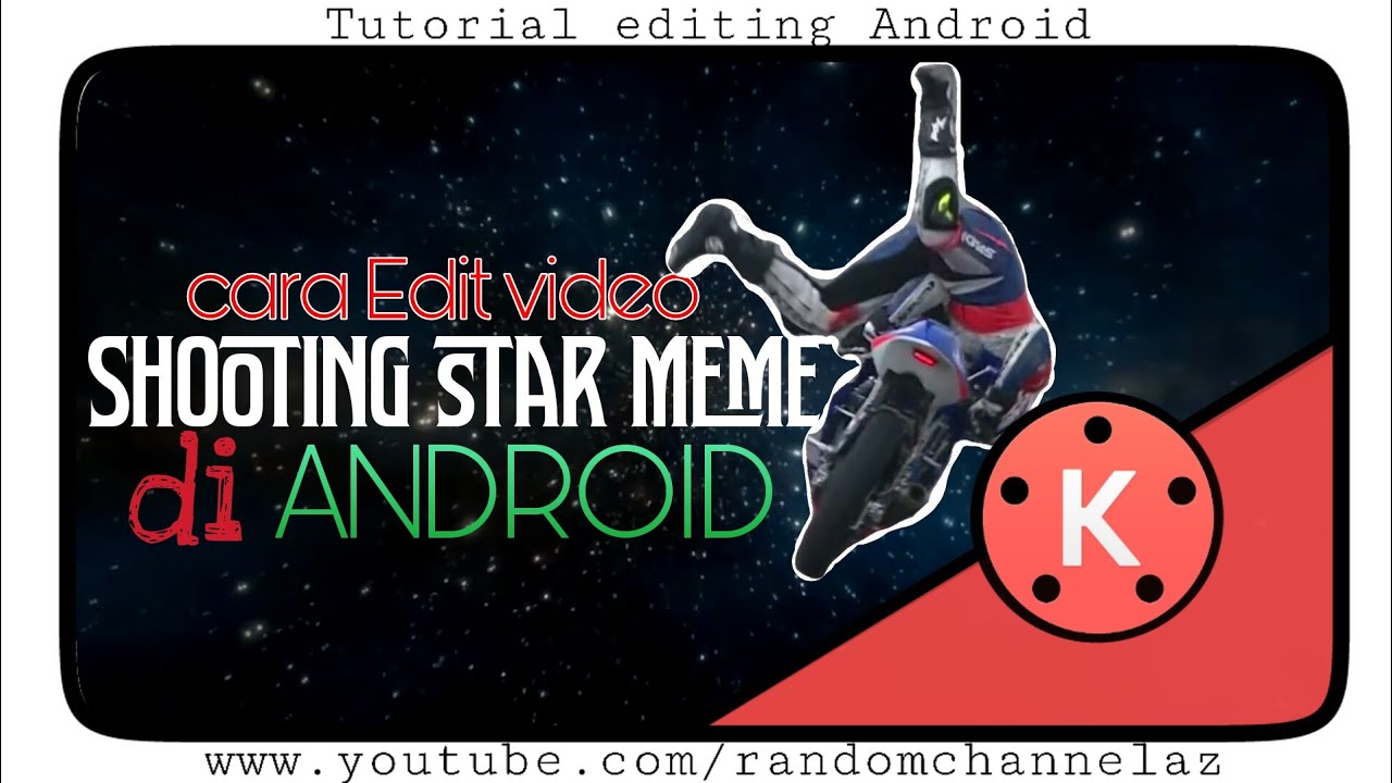 Kinemaster Tutorial Cara Edit Video Shooting Star Meme Di Android