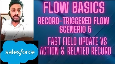 05 Record Triggered Flow Scenario - Fast Field Update Vs Action & Related Record | Lightning flow