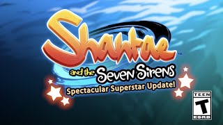 Shantae and the Seven Sirens - Spectacular Superstar Update Trailer