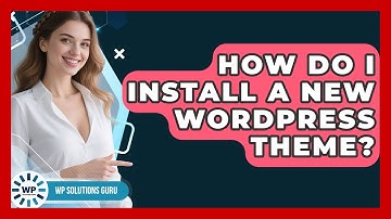 How Do I Install A New WordPress Theme? - WP Solutions Guru