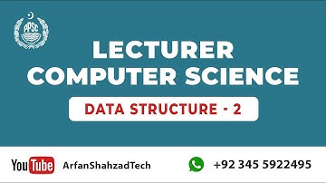 PPSC Lecturer Computer Science (2)| Data Structure (part 2)| by Arfan Shahzad