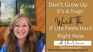 Watch This If Life Feels Hard Right Now (Don&#39;t Grow Up, It&#39;s A Trap!)